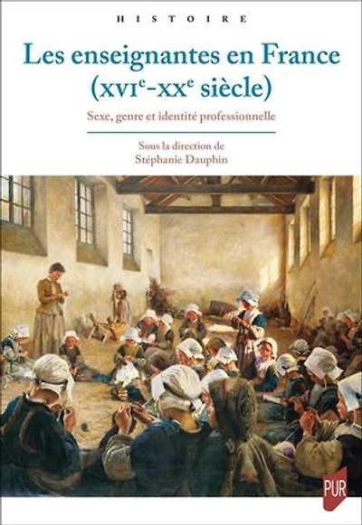 Les enseignantes en France (XVIe-XXe siècle) : sexe, genre et identité professionnelle: professionnelle
