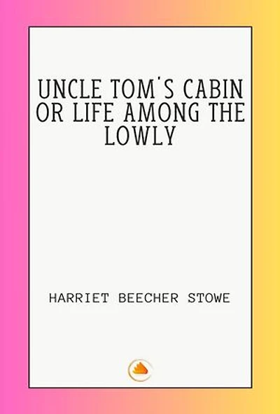 Uncle Tom’s Cabin or Life among the Lowly