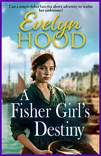 A Fisher Girl's Destiny: A gritty heartbreaking saga from Sunday Times bestselling author Evelyn Hood for 2025