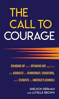 the Call to Courage: Standing Up and Speaking Out Against Assaults on Democracy, Educators, Students America's Schools
