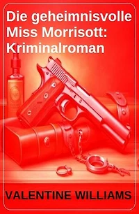 Die geheimnisvolle Miss Morrisott: Kriminalroman