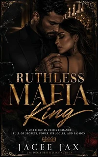 Ruthless Mafia King: A Marriage in Crisis Romance Full of Secrets, Power Struggles, and Passion