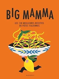 Big Mamma : les 150 meilleures recettes de pâtes italiennes: italiennes