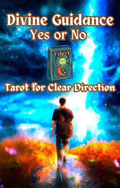 Divine Guidance: Yes or No Tarot for Clear Direction: Religion and Spirituality
