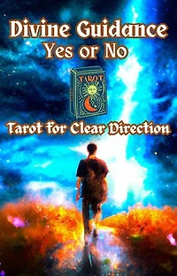 Divine Guidance: Yes or No Tarot for Clear Direction: Religion and Spirituality