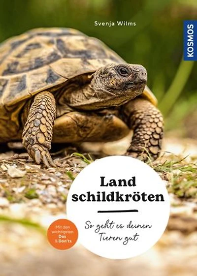 Landschildkröten: So geht es deinen Tieren gut – auswählen – pflegen - verstehen – mit den wichtigsten Dos & Don'ts