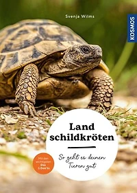 Landschildkröten: So geht es deinen Tieren gut – auswählen – pflegen - verstehen – mit den wichtigsten Dos & Don'ts