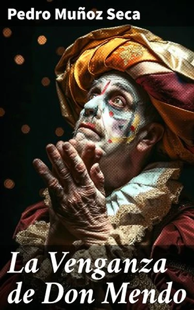 La Venganza de Don Mendo: Intrigas amorosas, venganzas y enredos hilarantes en el teatro cómico de Pedro Muñoz Seca