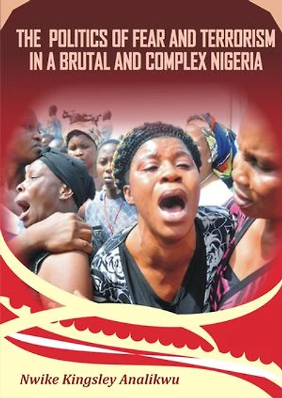 The Politics of Fear and Terrorism in a Brutal and Complex Nigeria