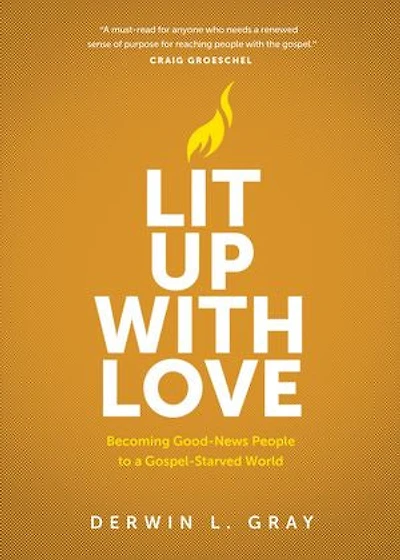 Lit Up with Love: Becoming Good-News People to a Gospel-Starved World