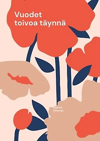 Vuodet toivoa täynnä: Runoja ja ajatuksia toivosta, rohkeudesta sekä olemassaolosta