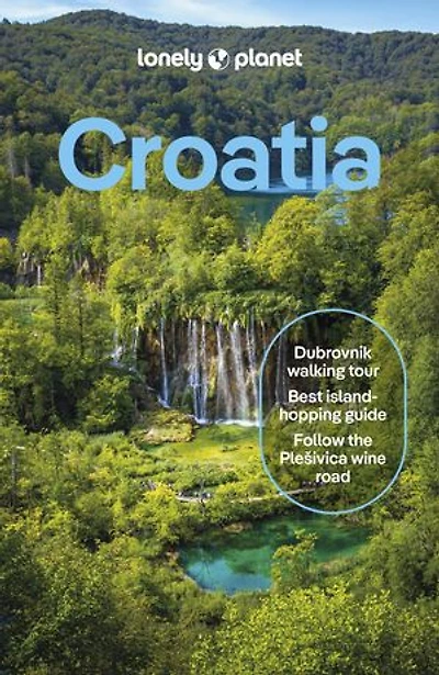 Lonely Planet Croatia: Detailed Itineraries | Travel Like a Local Insider Tips Covers Zagreb, Continental Croatia, Istria, Kvarner, Dalmatia, Dubrovnik and more