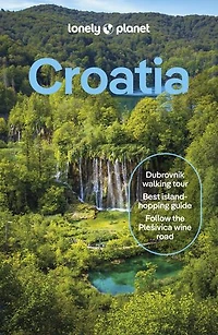 Lonely Planet Croatia: Detailed Itineraries | Travel Like a Local Insider Tips Covers Zagreb, Continental Croatia, Istria, Kvarner, Dalmatia, Dubrovnik and more