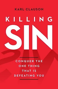 Killing Sin: Conquer the One Thing That Is Defeating You