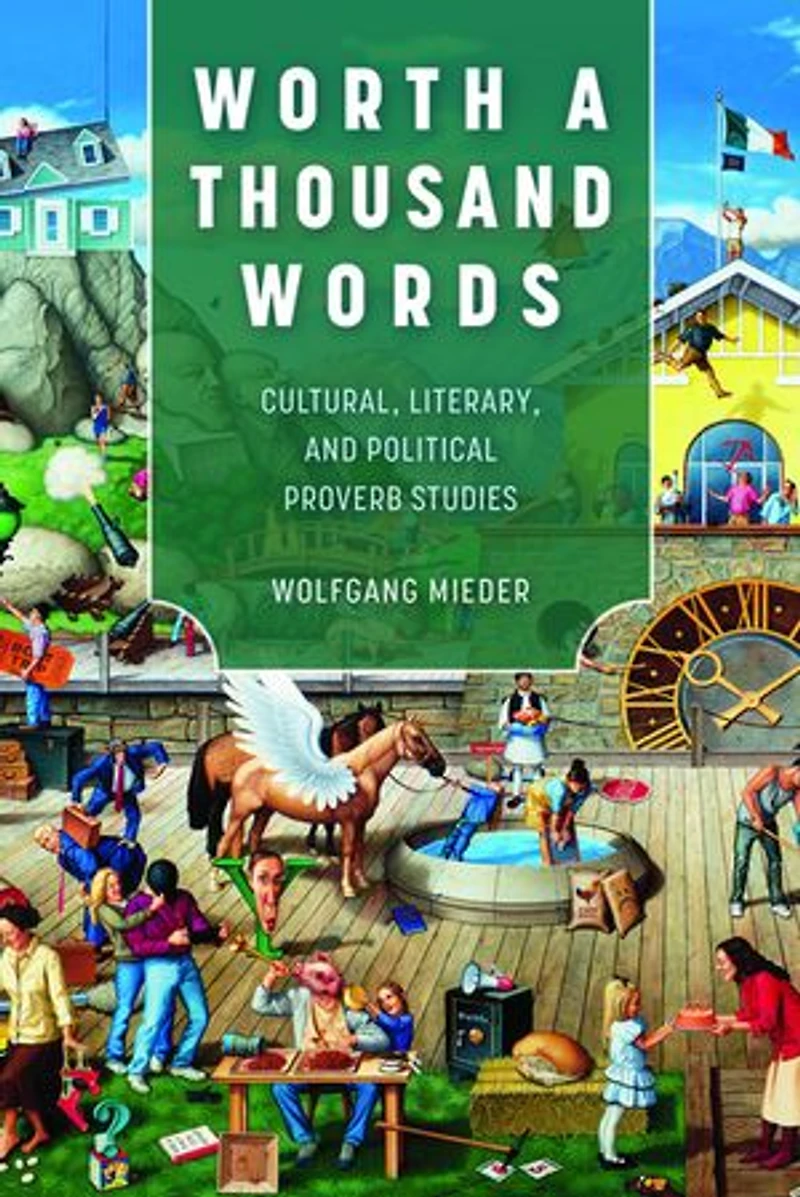 Worth a Thousand Words: Cultural, Literary, and Political Proverb Studies