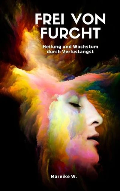 Frei von Furcht: Heilung und Wachstum durch Verlustangst