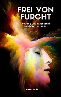 Frei von Furcht: Heilung und Wachstum durch Verlustangst