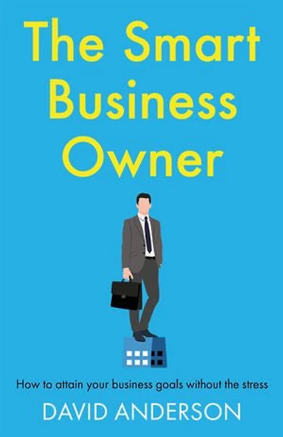 The Smart Business Owner: How to attain your business goals without the stress