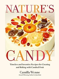 Nature's Candy: Timeless and Inventive Recipes for Creating Baking with Candied Fruit