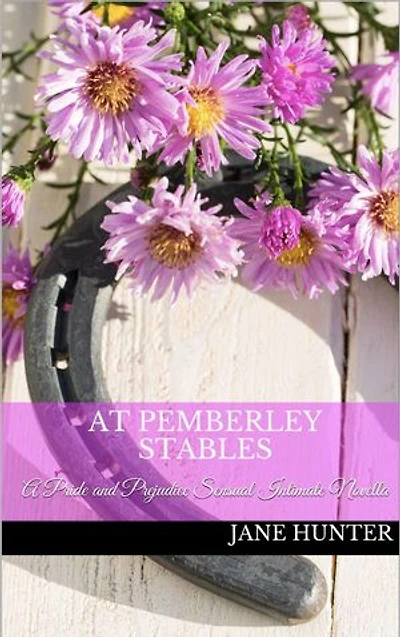 At Pemberley Stables: A Pride and Prejudice Sensual Intimate: Mr. Darcy's Daring Bride, #1