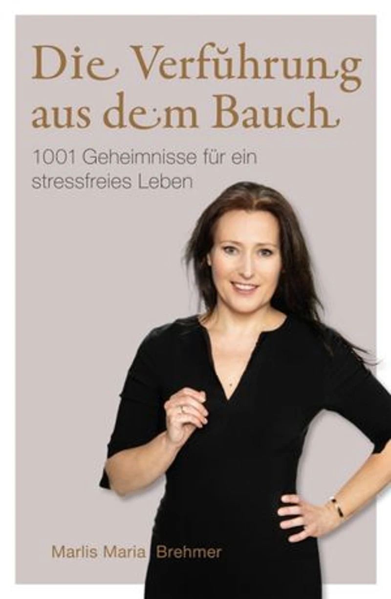 Die Verführung aus dem Bauch: 1001 Geheimnisse für ein stressfreies Leben