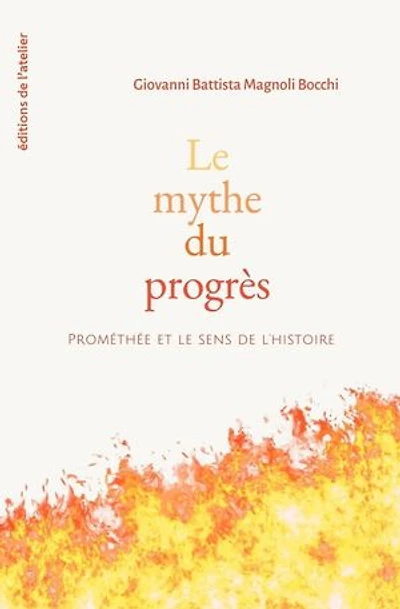 le mythe du progrès : Prométhée et sens de l'histoire: l'histoire