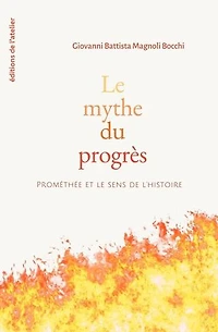 le mythe du progrès : Prométhée et sens de l'histoire: l'histoire