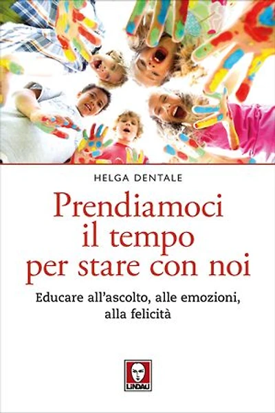 Prendiamoci il tempo per stare con noi: Educare all'ascolto, alle emozioni, alla felicità