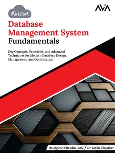 Kickstart Database Management System Fundamentals: Key Concepts, Principles, and Advanced Techniques for Modern Database Design, Management, and Optimization