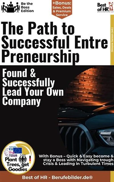 The Path to Successful Entrepreneurship – Found & Successfully Lead Your Own Company: Incl. Bonus – Business startup, leadership & growth planning, how founders secure sustainable success & scalability