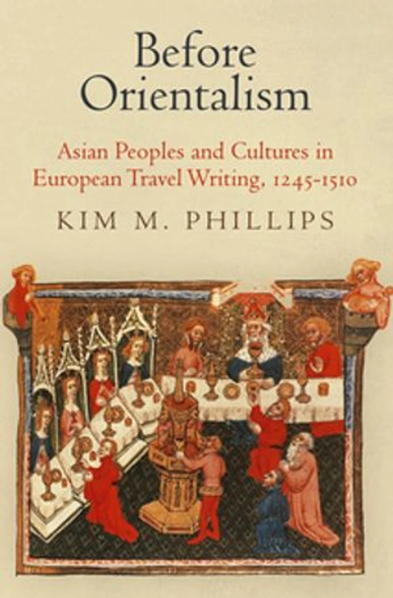 Before Orientalism: Asian Peoples And Cultures European Travel Writing, 1245-151