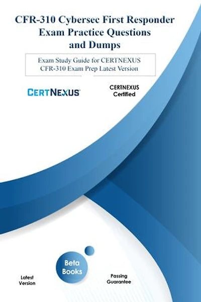 CFR-310 Cybersec First Responder Exam Practice Questions and Dumps: Exam Study Guide for CERTNEXUS CFR-310 Exam Prep LATEST VERSION
