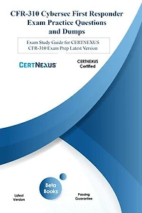 CFR-310 Cybersec First Responder Exam Practice Questions and Dumps: Exam Study Guide for CERTNEXUS CFR-310 Exam Prep LATEST VERSION