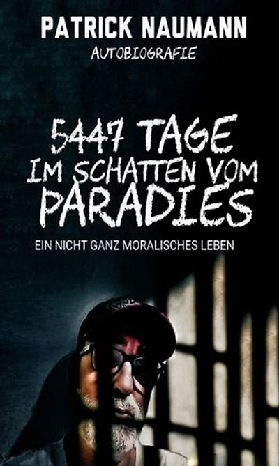 5447 Tage Im Schatten vom Paradies: Ein nicht ganz moralisches Leben