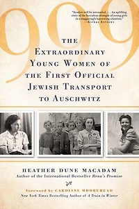 999: The Extraordinary Young Women Of First Official Jewish Transport To Auschwitz