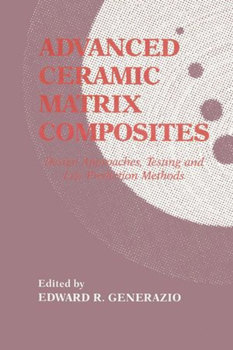 Advanced Ceramic Matrix Composites: esign Approaches,Testing and L