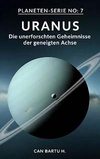 Uranus: Die unerforschten Geheimnisse der geneigten Achse
