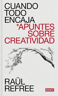 Cuando todo encaja. Apuntes sobre creatividad / When Everything Fits
