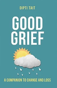 Good Grief: A Companion to Change and Loss