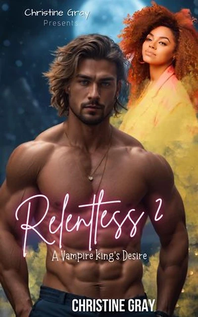 Relentless 2; A Vampire King's Desire: Relentless, #2