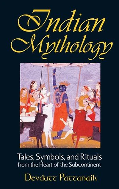 Indian Mythology: Tales, Symbols, and Rituals from the Heart of Subcontinent