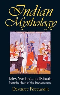 Indian Mythology: Tales, Symbols, and Rituals from the Heart of Subcontinent