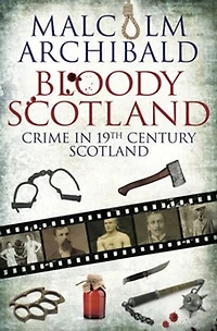 Bloody Scotland: Crimes that shaped 19th-century Scotland