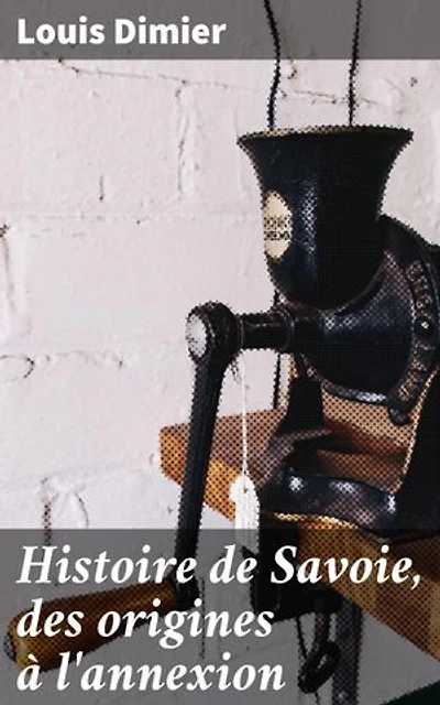 Histoire de Savoie, des origines à l'annexion: Exploration approfondie de l'histoire et de la culture savoyarde