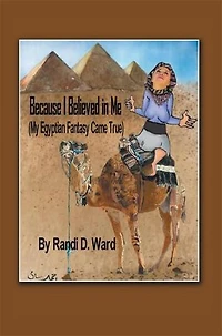 Because I Believed Me (my Egyptian Fantasy Came True)