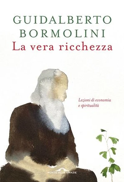 La vera ricchezza: Lezioni di economia e spiritualità