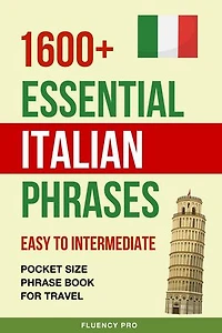 1600+ Essential Italian Phrases: Easy to Intermediate - Pocket Size Phrase Book for Travel