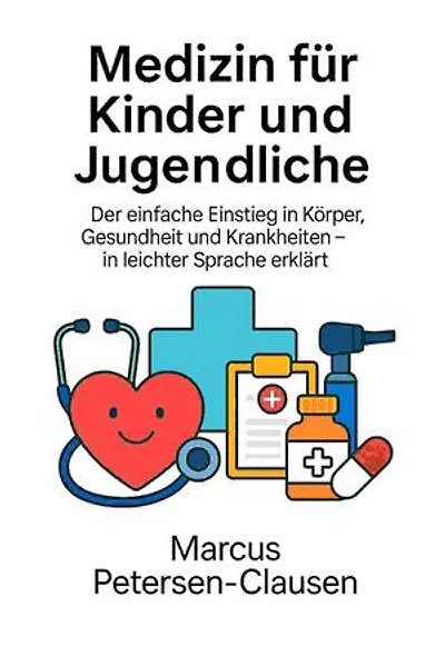 Medizin für Kinder und Jugendliche: Der einfache Einstieg in Körper, Gesundheit und Krankheiten – in leichter Sprache erklärt