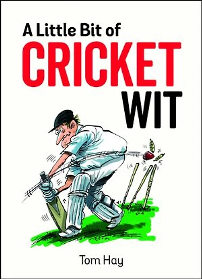 A Little Bit of Cricket Wit: Quips and Quotes for the Cricket-Obsessed