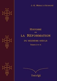 Histoire de la Réformation du seizième siècle, Tomes 3 et 4